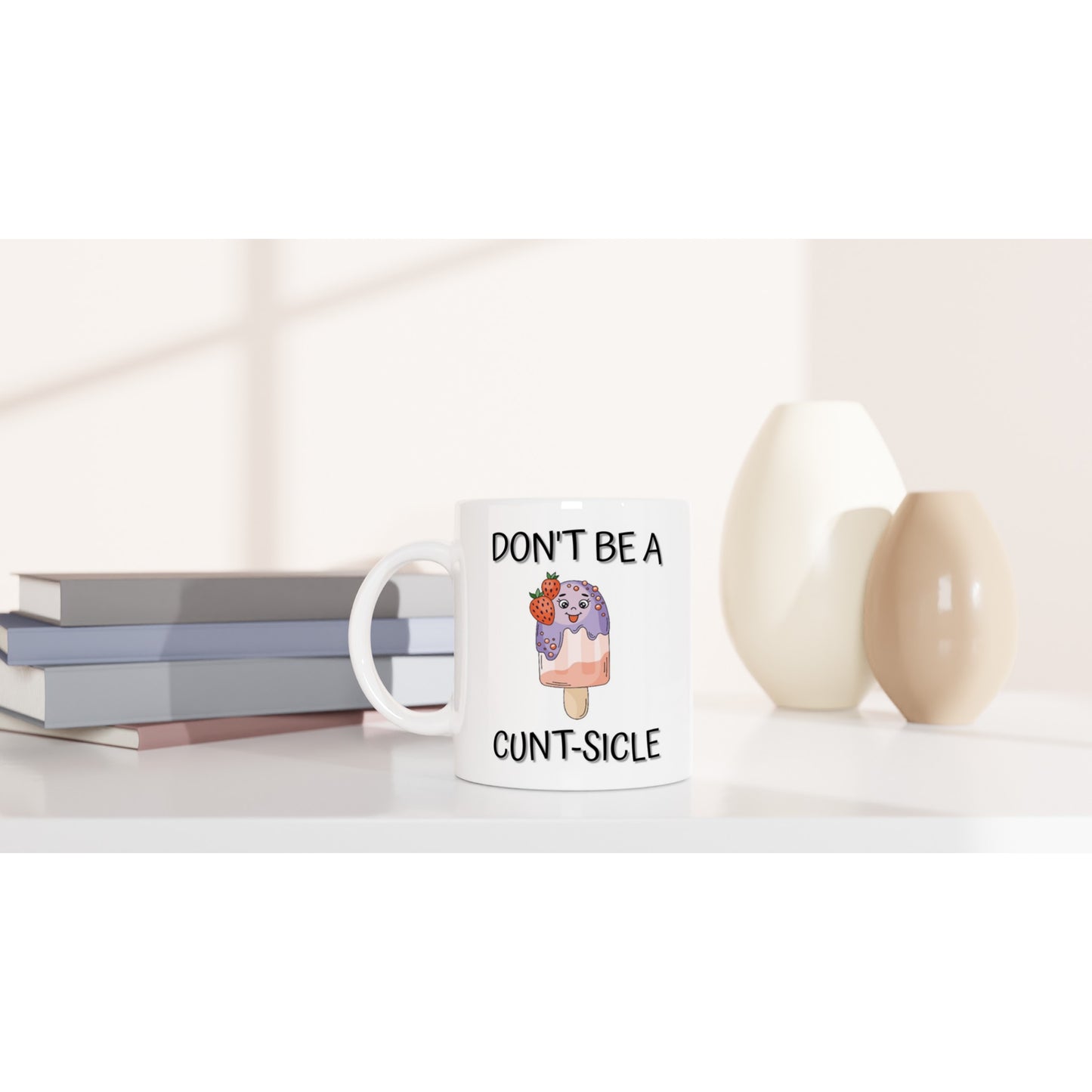 Don't Be a C**t-Sicle - White