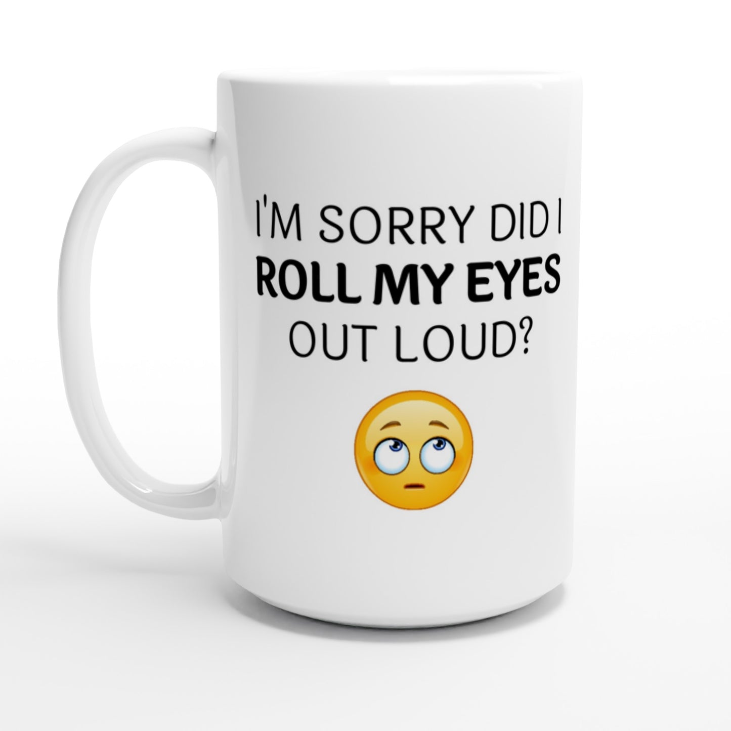 Did I Roll My Eyes Out Loud - White
