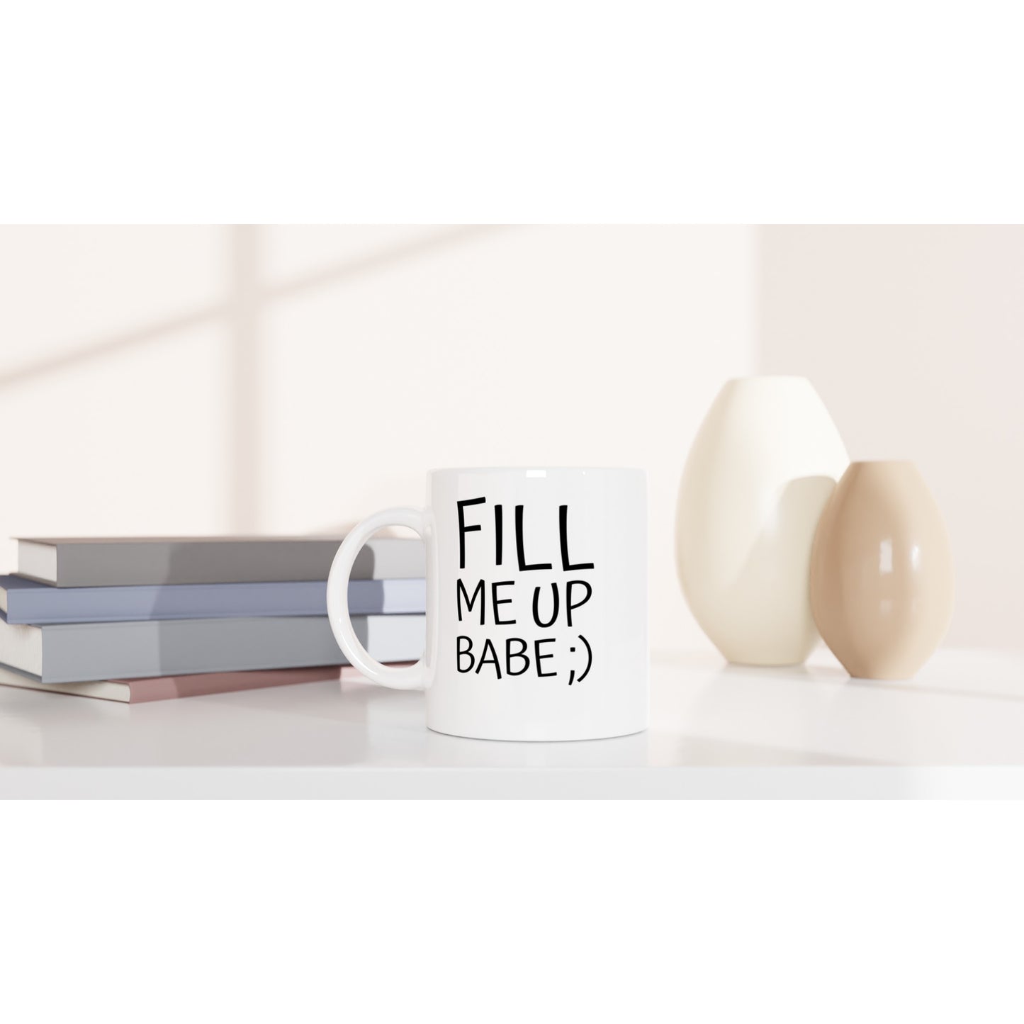 Fill Me Up Babe ;) - White