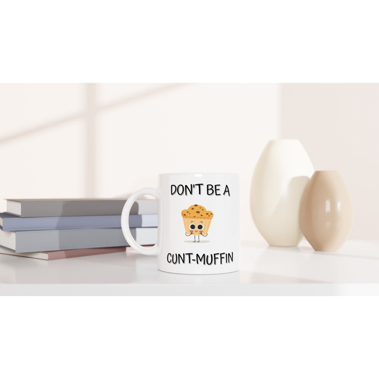 Don't Be a C**t-Muffin - White
