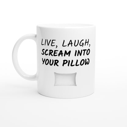 Live, Laugh, Scream Into Your Pillow - White