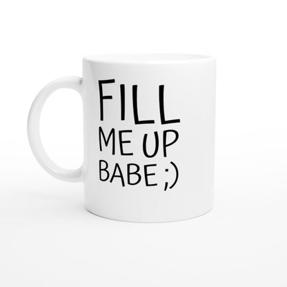 Fill Me Up Babe ;) - White