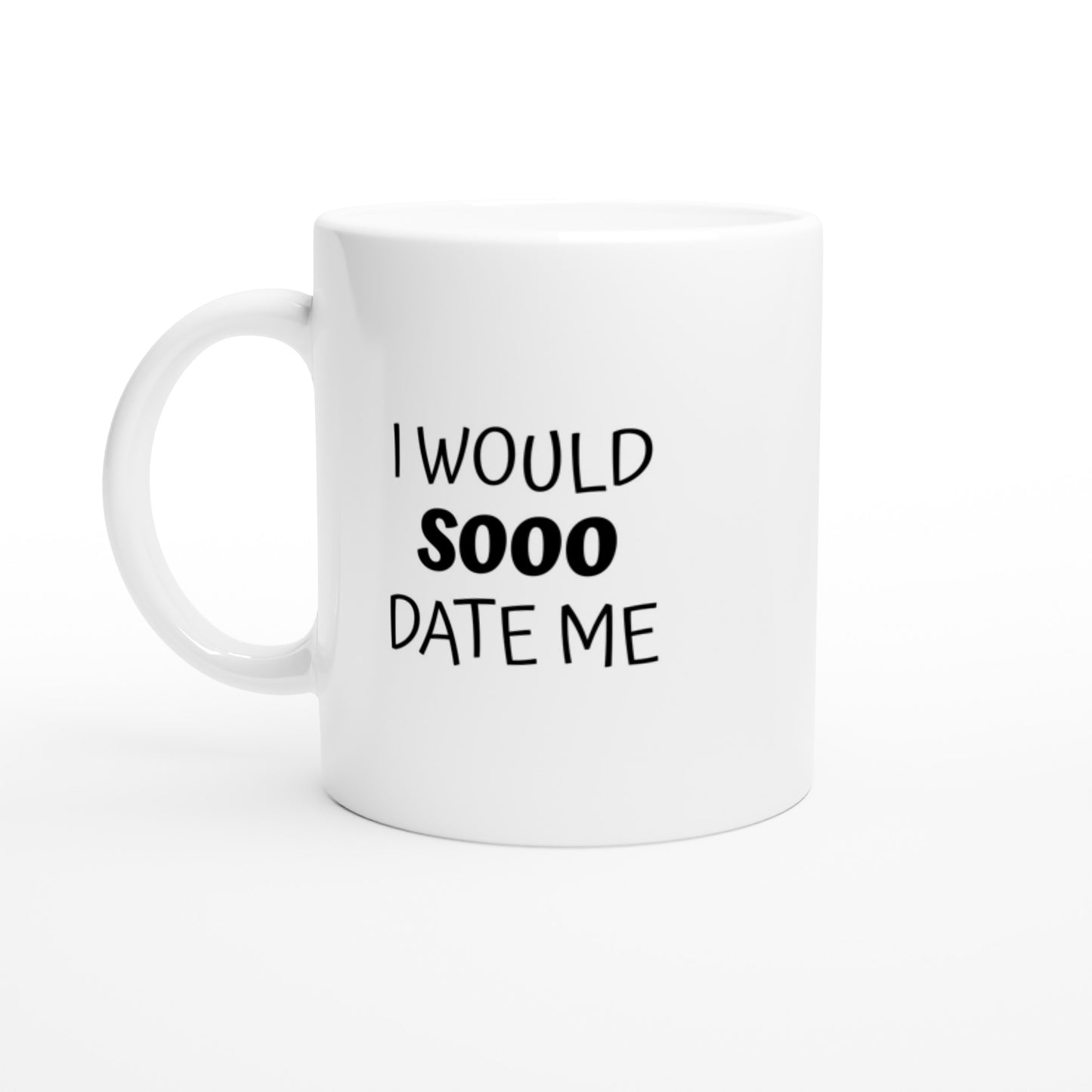 I Would Sooo Date Me - White