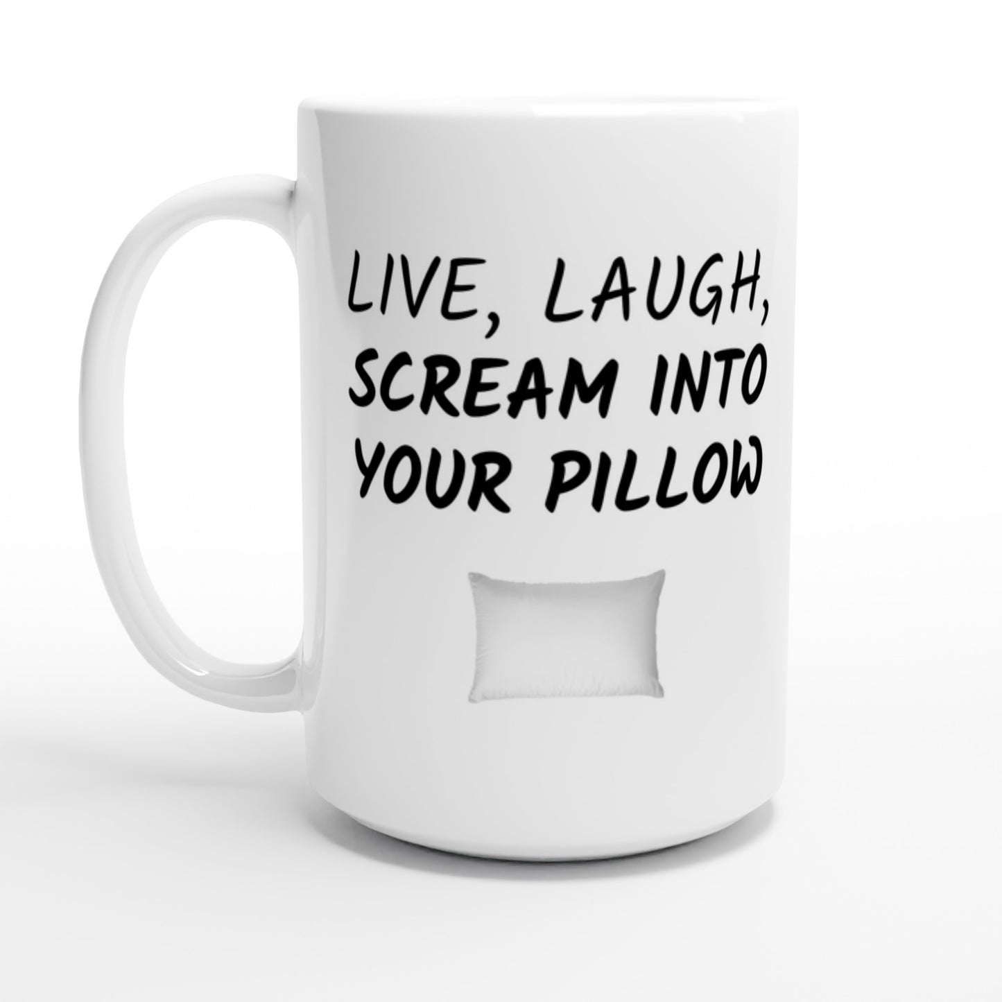 Live, Laugh, Scream Into Your Pillow - White